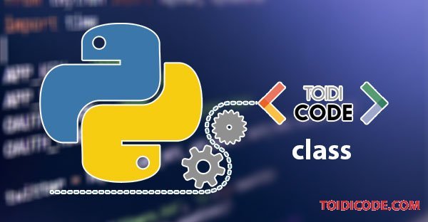 Bài 1: Class và cách khai báo class trong Python