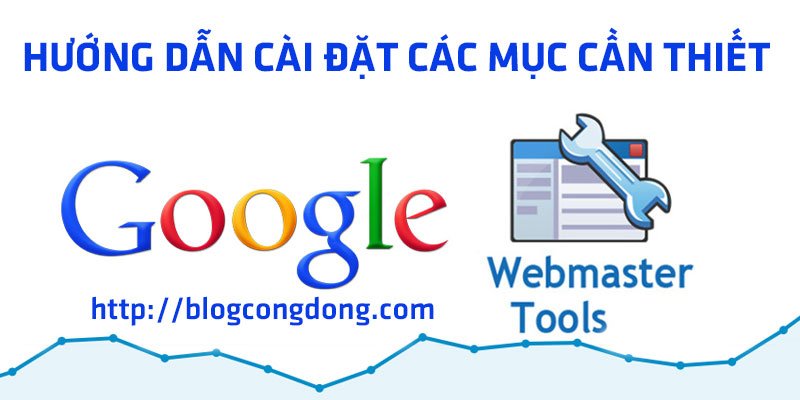 Hướng dẫn cài đặt các mục cần thiết trong Google Webmaster Tools