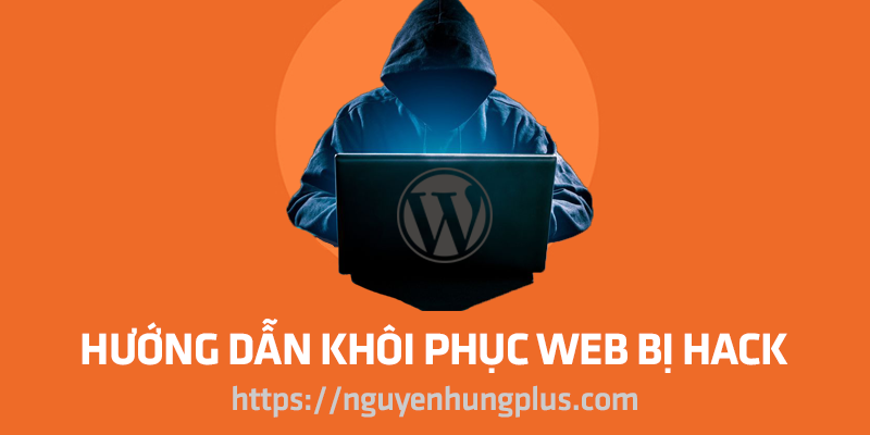 Hướng dẫn khôi phục web WordPress bị hack và loại bỏ mã độc 1 cách triệt để