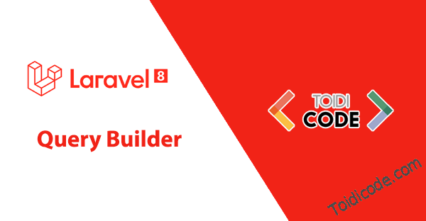 Query Builder trong Laravel 8