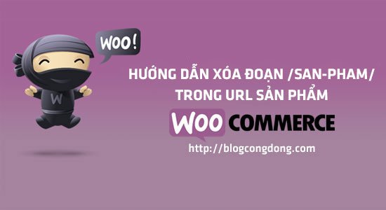 Xóa bỏ link /san-pham/ trong URL sản phẩm WooCommerce