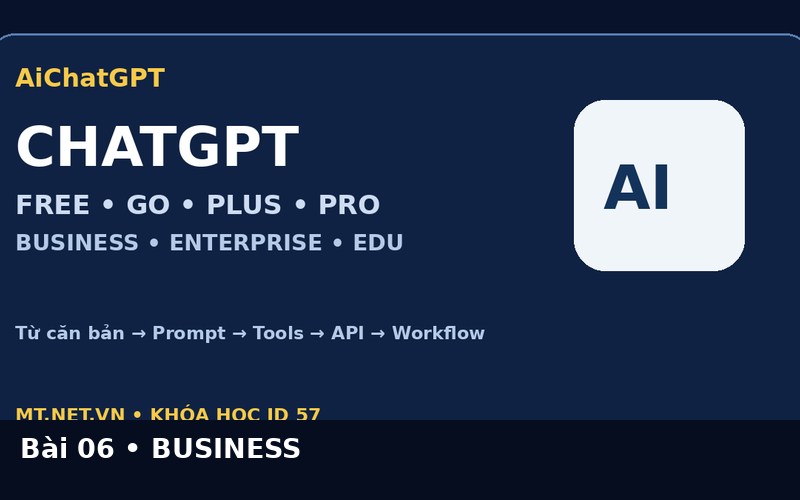 AiChatGPT ChatGPT từ căn bản đến nâng cao bài số 06 : ChatGPT Business: workspace, quản trị và dữ liệu doanh nghiệp