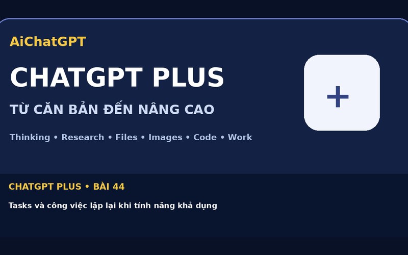 AiChatGPT ChatGPT Plus bài số 44 : Tasks và công việc lặp lại khi tính năng khả dụng