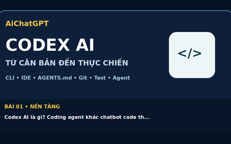 AiChatGPT CODEX AI bài số 01 : Codex AI là gì? Coding agent khác chatbot code thế nào