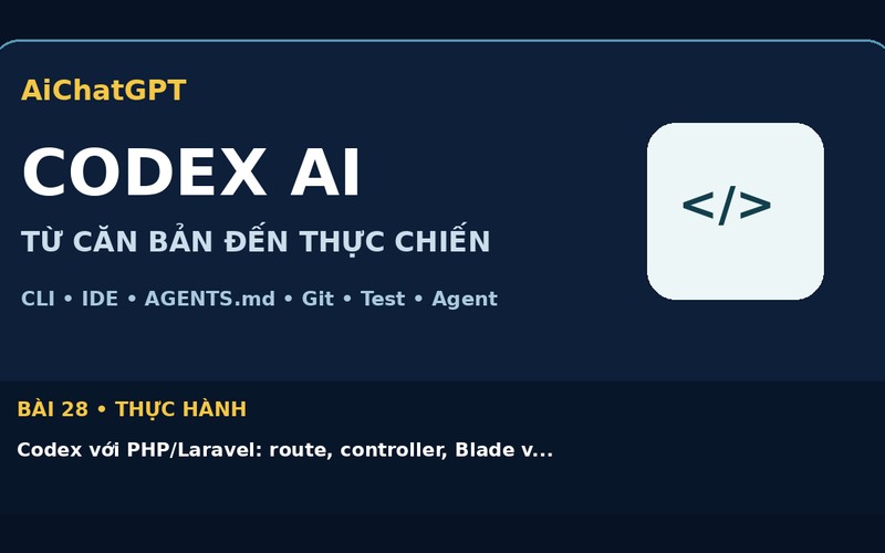 AiChatGPT CODEX AI bài số 28 : Codex với PHP/Laravel: route, controller, Blade và migration