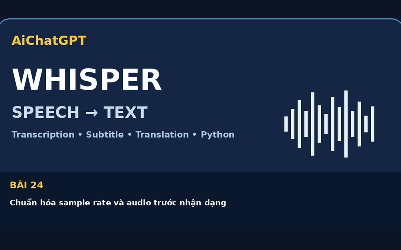 AiChatGPT Whisper bài số 24 : Chuẩn hóa sample rate và audio trước nhận dạng