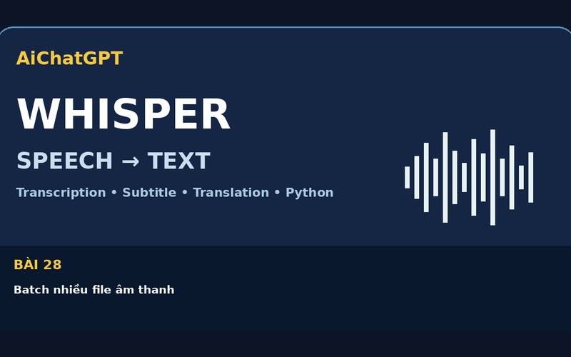 AiChatGPT Whisper bài số 28 : Batch nhiều file âm thanh